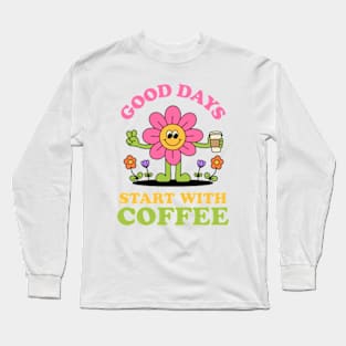 Good Days Start With Coffee Long Sleeve T-Shirt